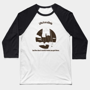 Life is a climb, but the view is worth it when you get there. Camping Baseball T-Shirt